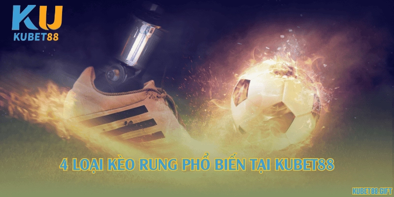 4 loại kèo rung phổ biến tại Kubet88