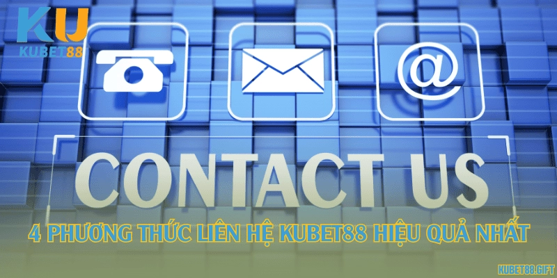 4 phương thức liên hệ Kubet88 hiệu quả nhất