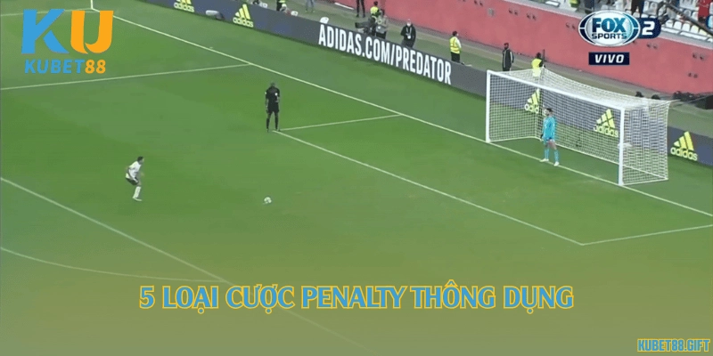 5 loại cược penalty thông dụng
