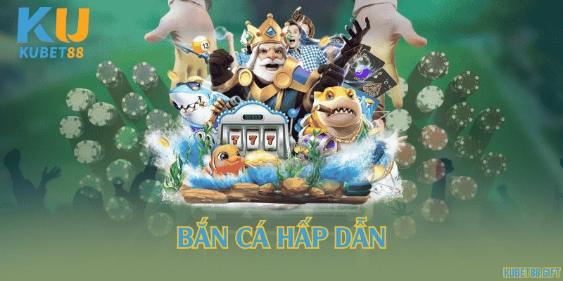 Bắn cá hấp dẫn