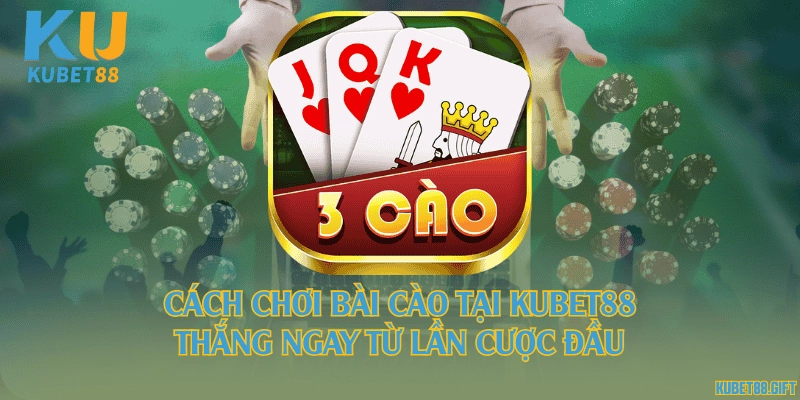 Cách chơi bài cào tại Kubet88 thắng ngay từ lần cược đầu