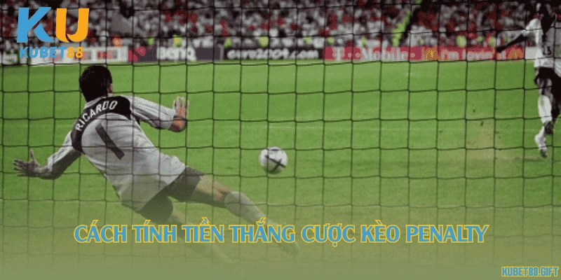 Cách tính tiền thắng cược kèo penalty