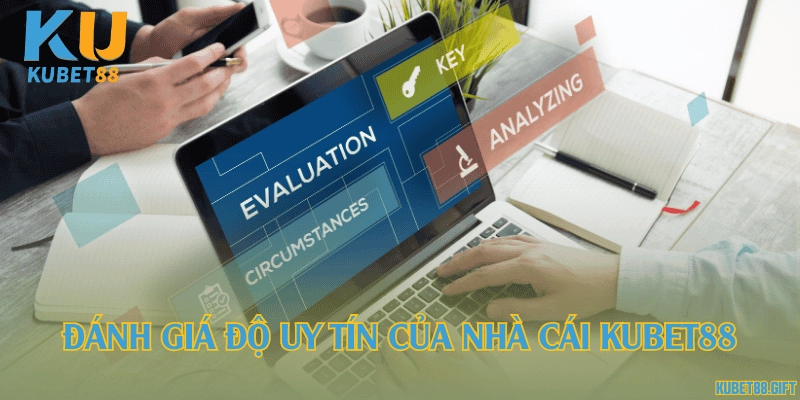 Đánh giá độ uy tín của nhà cái Kubet88