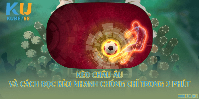 Kèo châu Âu và cách đọc kèo nhanh chóng chỉ trong 3 phút