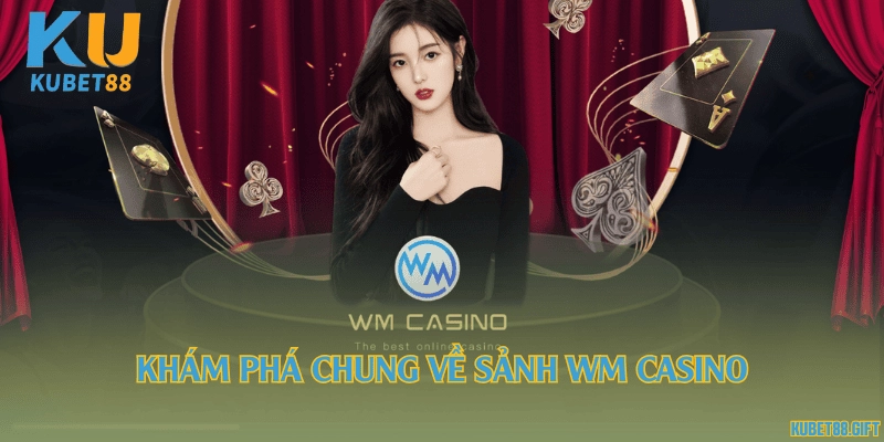 Khám phá chung về sảnh WM Casino
