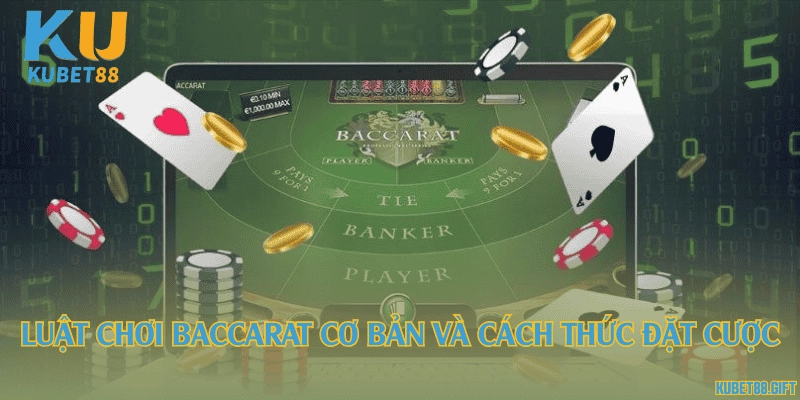 Luật chơi Baccarat cơ bản và cách thức đặt cược