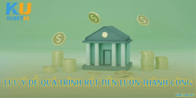 Lưu ý để quá trình rút tiền luôn thành công