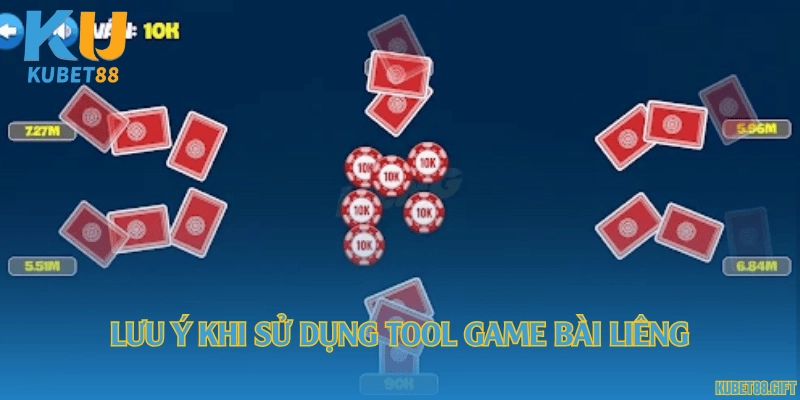 Lưu ý khi sử dụng tool game bài Liêng
