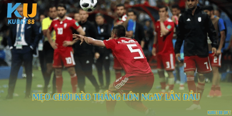 Mẹo chơi kèo thắng lớn ngay lần đầu