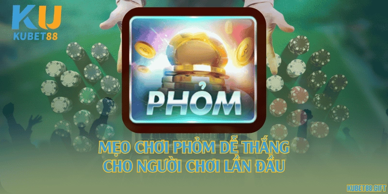 Mẹo chơi phỏm dễ thắng cho người chơi lần đầu