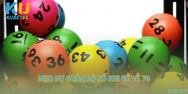 Mẹo dự đoán bộ số khi đề về 70