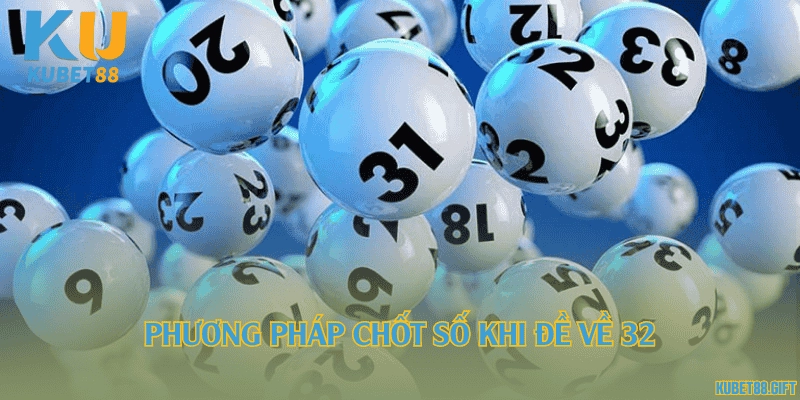 Phương pháp chốt số khi đề về 32