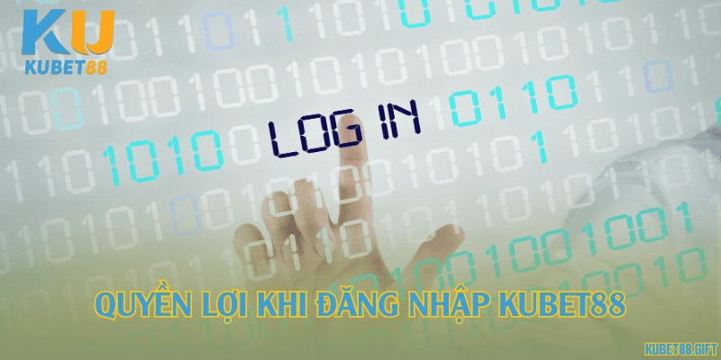 Quyền lợi khi đăng nhập Kubet88