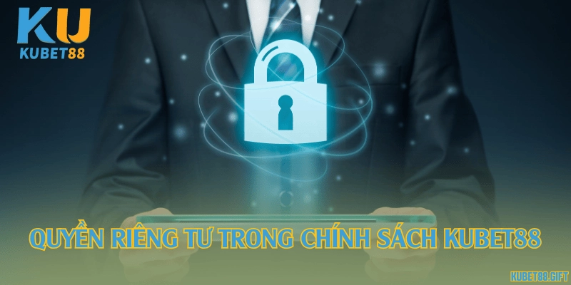 Quyền riêng tư trong chính sách Kubet88