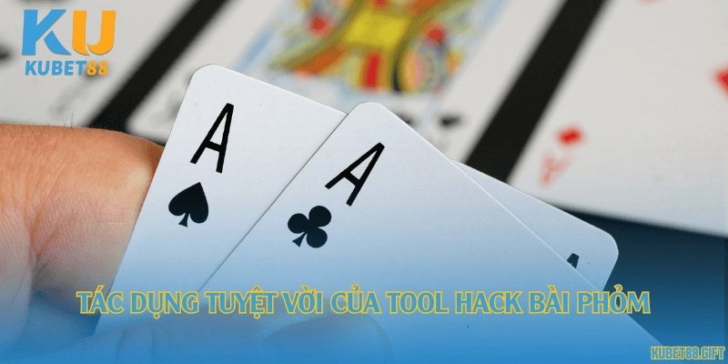 Tác dụng tuyệt vời của tool hack bài phỏm