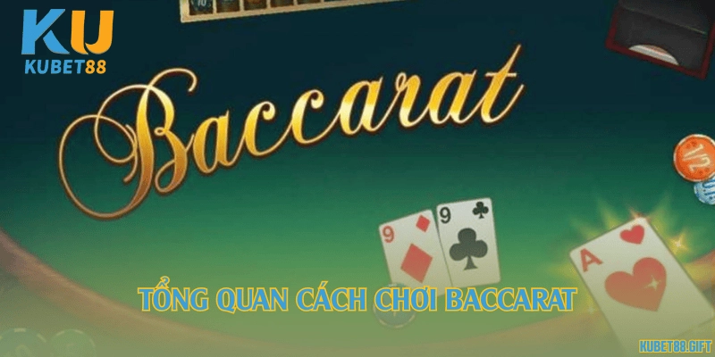 Tổng quan cách chơi Baccarat