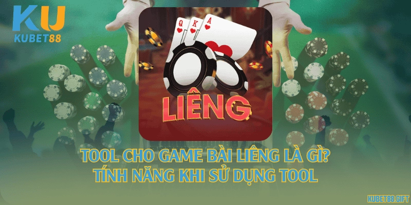 Tool cho game bài Liêng là gì? Tính năng khi sử dụng tool